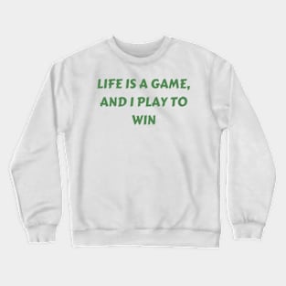 Life is a game, and I play to win Crewneck Sweatshirt